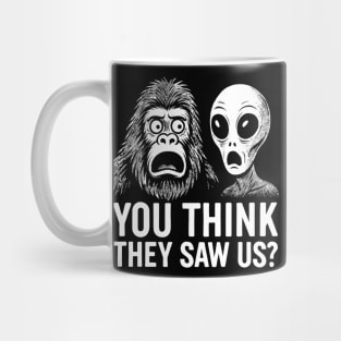 You Think They Saw Us Alien and Bigfoot Cryptid Mythical Creatures Humor Mug